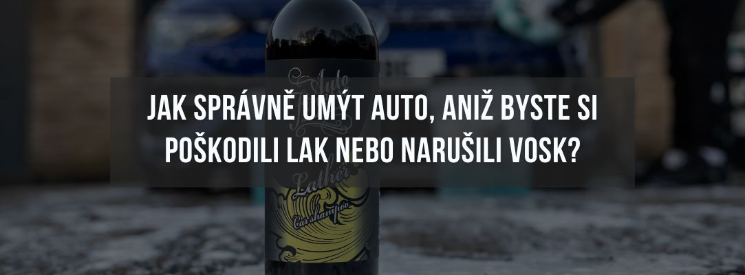 Jak správně umýt auto aniž byste si poškodili lak nebo narušili vosk